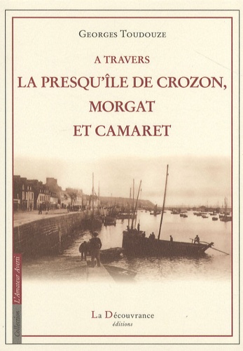 Georges Toudouze - A travers la presqu'île de Crozon - Morgat et Camaret.
