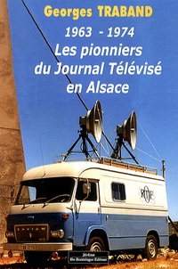 Georges Traband - Les pionniers du journal télévisé en Alsace (1963-1974).