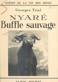 Georges Trial - Nyaré, buffle sauvage.