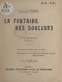Georges Turpin - La fontaine des douleurs - Poèmes : 1916-1919.