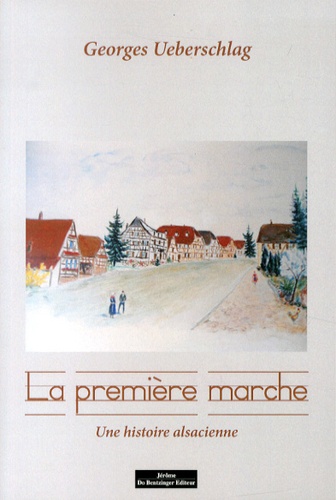 Georges Ueberschlag - La première marche - Une histoire alsacienne.