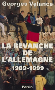 Georges Valance - La revanche de l'Allemagne, 1989-1999.