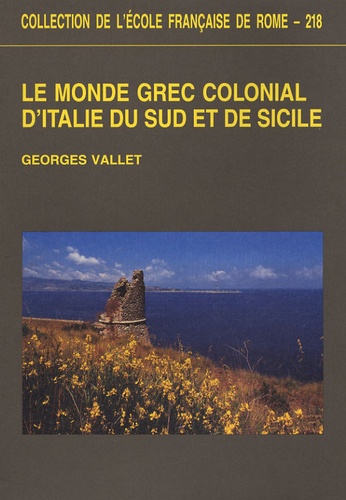 Georges Vallet - Le monde grec colonial d'Italie du Sud et de Sicile.