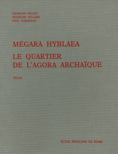 Georges Vallet et François Villard - Megara Hyblaea en 2 volumes Texte et Illustrations - Le quartier de l'agora archaïque.
