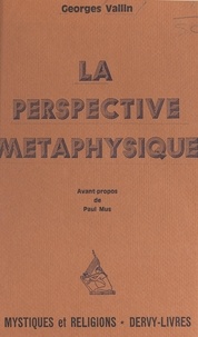 Georges Vallin et Paul Mus - La perspective métaphysique.