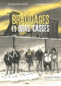 Georges Van Linthout et Benjamin Fischer - Braquages et bras cassés.