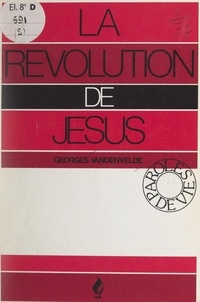 Georges Vandenvelde - La révolution de Jésus.