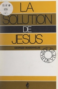 Georges Vandenvelde - La solution de Jésus.