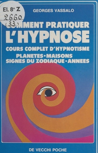 Comment Pratiquer L'Hypnose. Cours Complet D'Hypnotisme