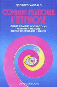 Georges Vassalo - Comment Pratiquer L'Hypnose. Cours Complet D'Hypnotisme.
