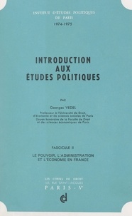 Georges Vedel et  Institut d'études politiques d - Introduction aux études politiques (2). Le pouvoir, l'administration et l'économie en France.