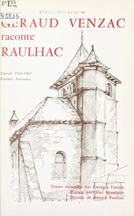 Georges Venzac et Abel Beaufrère - Géraud Venzac raconte Raulhac - Journal 1916-1961 : extraits, souvenirs.