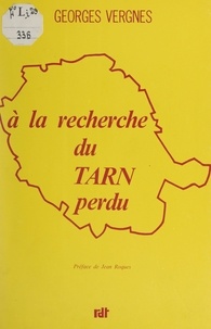 Georges Vergnes et Jean Roques - À la recherche du Tarn perdu.