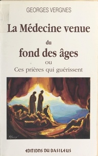 Georges Vergnes - La Médecine venue du fond des âges : ces prières qui guérissent.