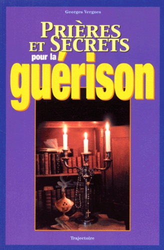 Georges Vergnes - Prières et secrets pour la guérison.