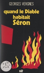 Georges Vergnes - Quand le Diable habitait Séron.