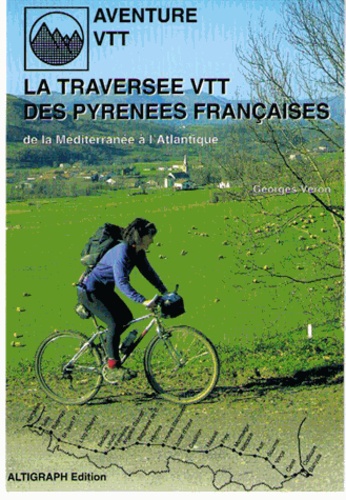 Georges Véron - La traversée VTT des Pyrénées françaises - De la Méditerranée à l'Atlantique par le piémont, en 23 étapes avec de nombreuses variantes....