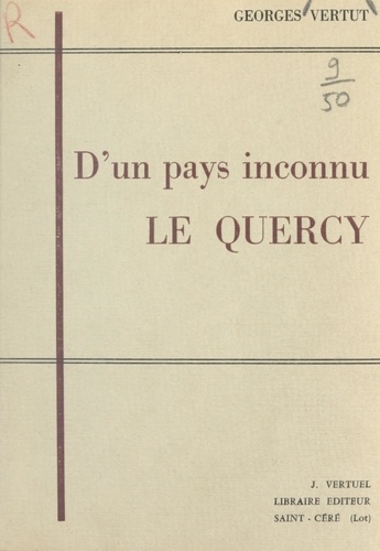 D'un pays inconnu, le Quercy. Du cœur des hérésies au bloc Aquitain : Limousin, Auvergne, Guyenne, Gascogne, Agenais, Rouergue, Albigeois, Toulousain, Quercy, Languedoc