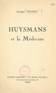 Georges Veysset et René Dumesnil - Huysmans et la médecine.