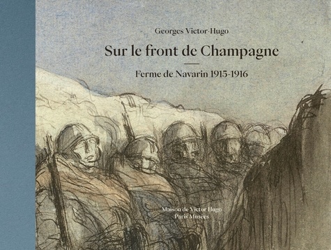 Georges Victor-Hugo - Sur le front de Champagne - Ferme de Navarin 1915-1916.