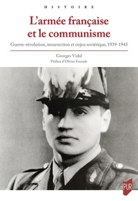 Georges Vidal - L'armée française et le communisme - Guerre-révolution, insurrection et enjeu soviétique, 1939-1945.
