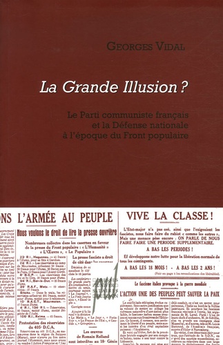 Georges Vidal - La Grande Illusion ? - Le Parti communiste français et la Défense nationale à l'époque du Front populaire.
