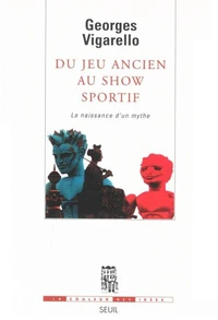 Du Jeu Ancien Au Show Sportif. La Naissance D'Un Mythe