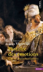 Georges Vigarello - Histoire des émotions - Tome 1, De l'Antiquité aux Lumières.
