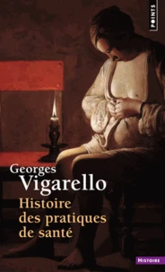 Histoire Des Pratiques De Sante. Le Sain Et Le Malsain Depuis Le Moyen Age