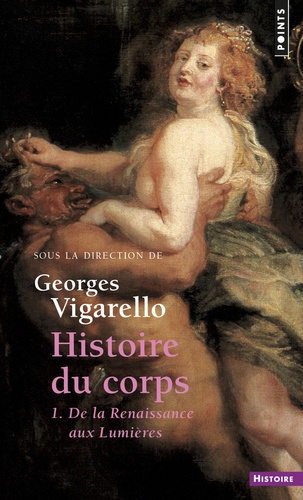 Georges Vigarello - Histoire du corps - Tome 1, de la Renaissance aux Lumières.