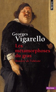 Georges Vigarello - Les métamorphoses du gras - Histoire de l'obésité du Moyen-Age au XXe siècle.