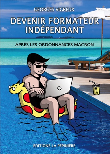 Georges Vigreux - Devenir formateur indépendant - Après les ordonnances Macron.