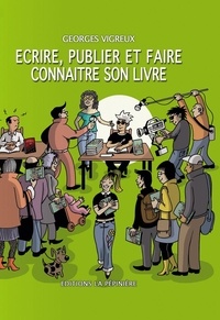 Georges Vigreux - écrire et publier son livre - Ecrire, publier et faire connaître son livre.