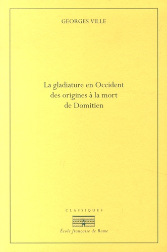 Georges Ville - La gladiature en Occident des origines à la mort de Domitien.