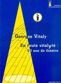 Georges Vitaly - En toute vitalyté: 50 ans de théâtre.