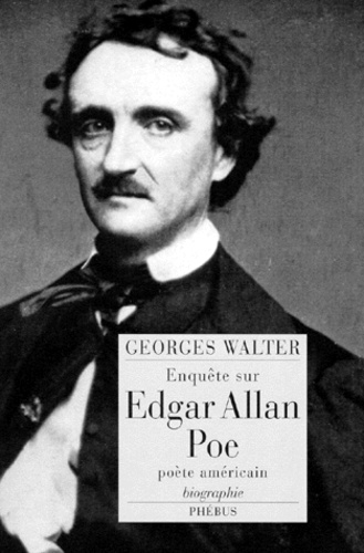 Georges Walter - Enquête sur Edgar Allan Poe, poète américain - Biographie.
