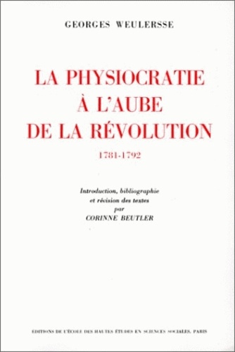 Georges Weulersse - La physiocratie à l'aube de la Révolution.