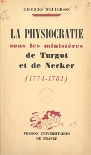 Georges Weulersse et J. Conan - La physiocratie sous les ministères de Turgot et de Necker, 1774-1781.
