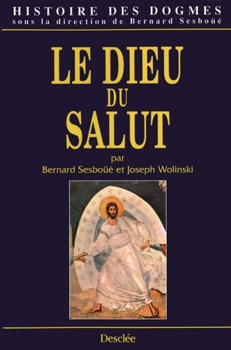 HISTOIRE DES DOGMES. Tome 1, Le dieu du Salut