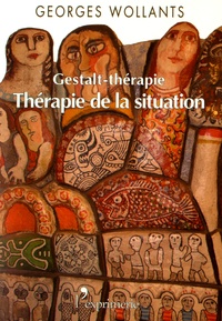 Georges Wollants - La gestalt-thérapie, thérapie de la situation.