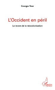 Georges Yout - L'Occident en péril - Le revers de la néocolonisation.