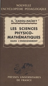 Georges Zadou-Naïsky et Marc Bruhat - Les sciences physico-mathématiques dans l'enseignement.
