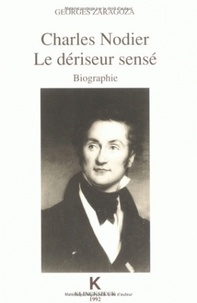 Georges Zaragoza - Charles Nodier : le dériseur sensé, biographie.