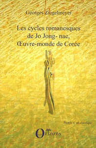 Georges Ziegelmeyer - Les cycles romanesques de Jo Jong-Nae, oeuvre-monde de Corée.