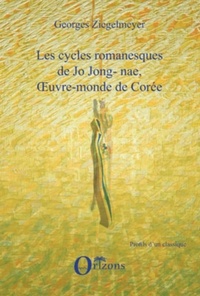 Georges Ziegelmeyer - Les cycles romanesques de Jo Jong-Nae, oeuvre-monde de Corée.
