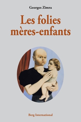 Georges Zimra - Les folies mères-enfants.