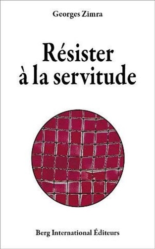 Georges Zimra - Résister à la servitude.