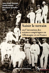 Saisir le terrain ou l'invention des sciences empiriques en Allemagne et en France