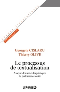 Georgeta Cislaru et Thierry Olive - Le processus de textualisation - Analyse des unités linguistiques de performance écrite.
