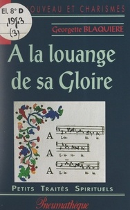 Georgette Blaquière - À la louange de sa gloire.